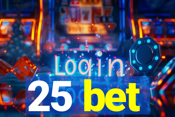 25 bet